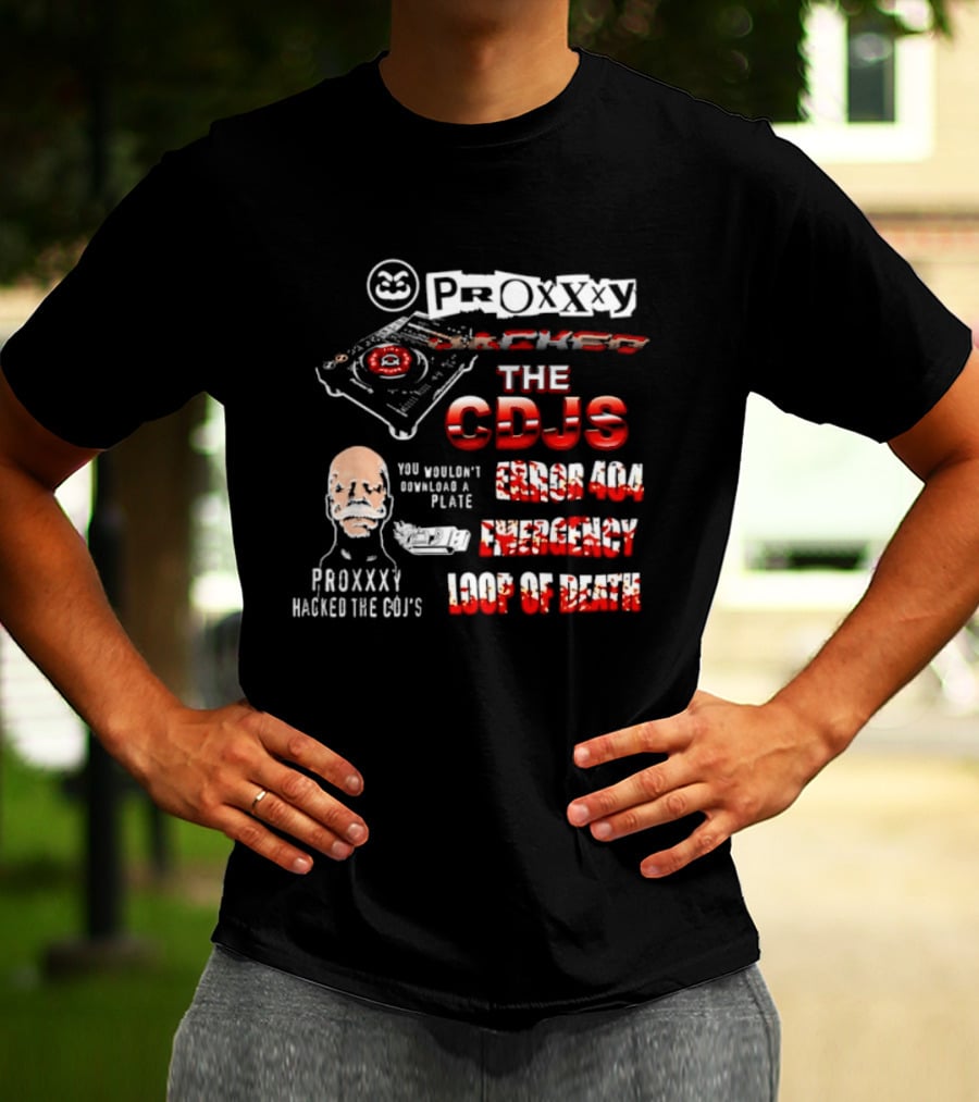 Proxxxy Hacked The CDJs Error 404 Emergency Loop Of Death You Wouldn't Download A Plate T-Shirt