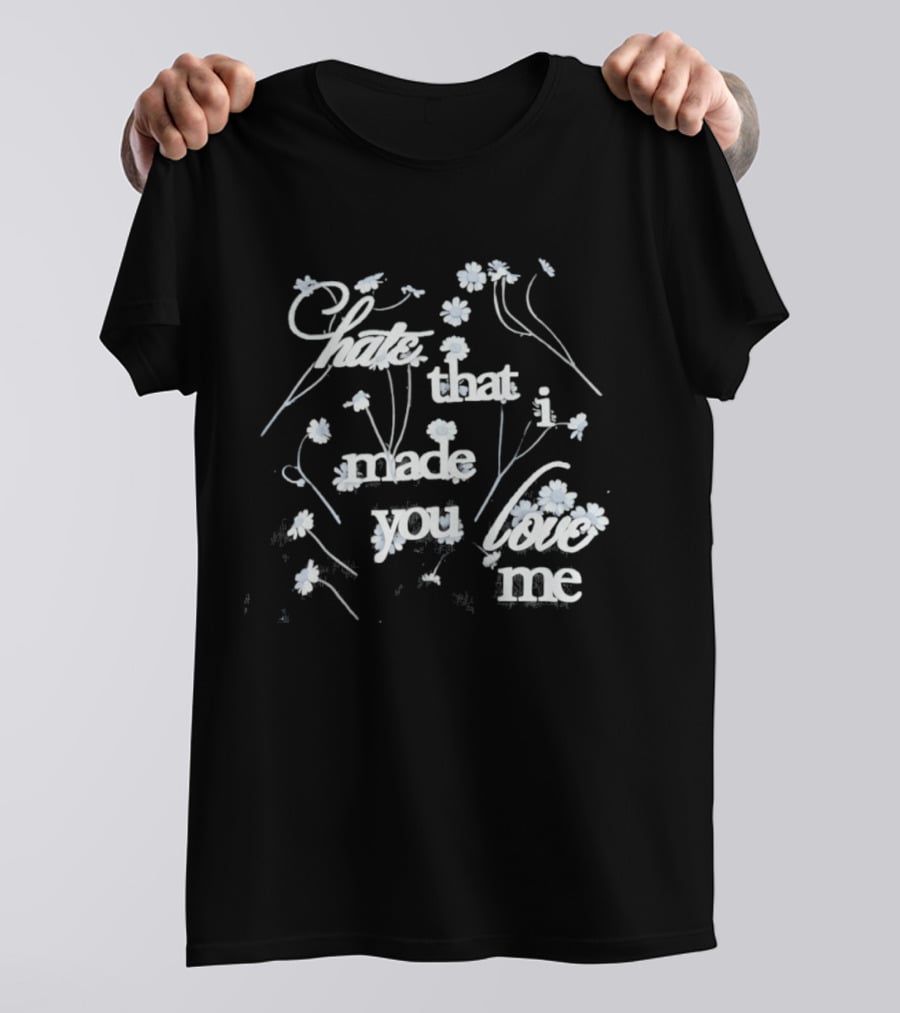 Hate That I Made You Love Me Flower T-Shirt
