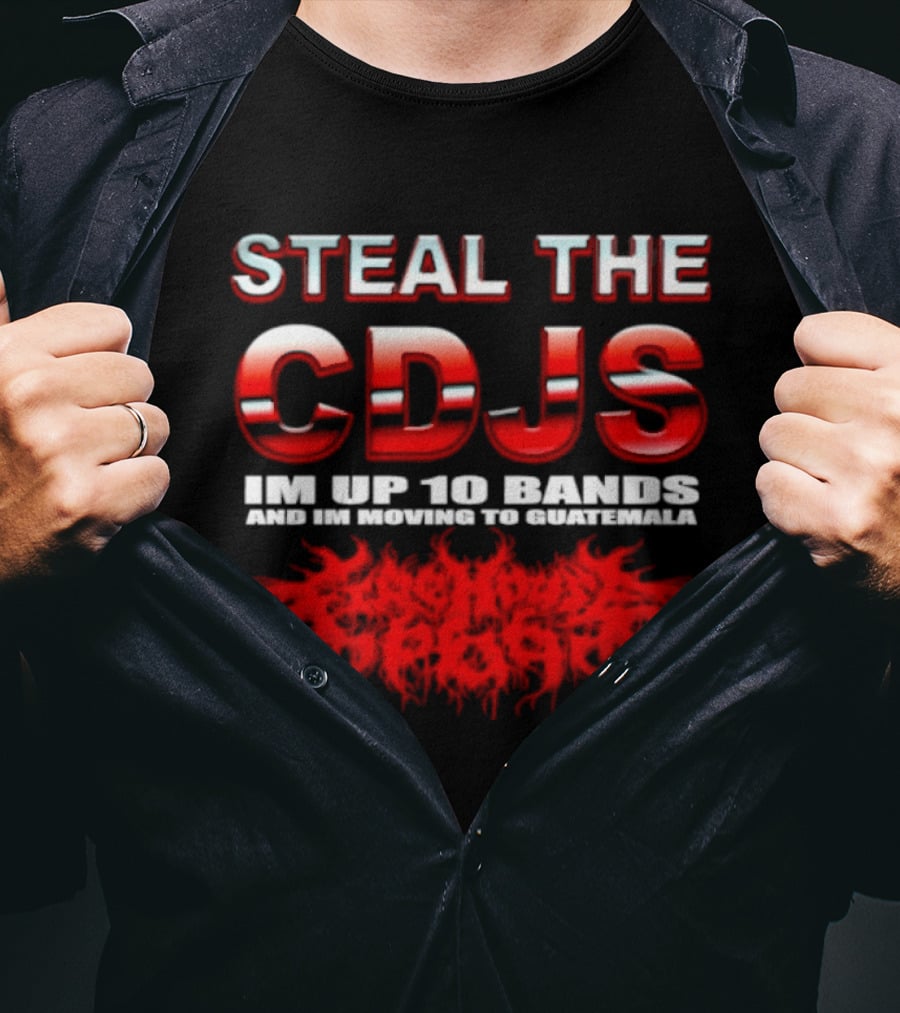 Steal The Cdjs Im Up 10 Bands Moving To Guatemala Red T-Shirt