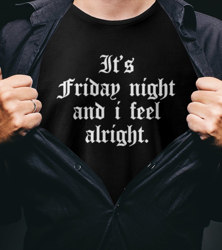 It's Friday Night And I Feel Alright Weekend Vibes T-Shirt