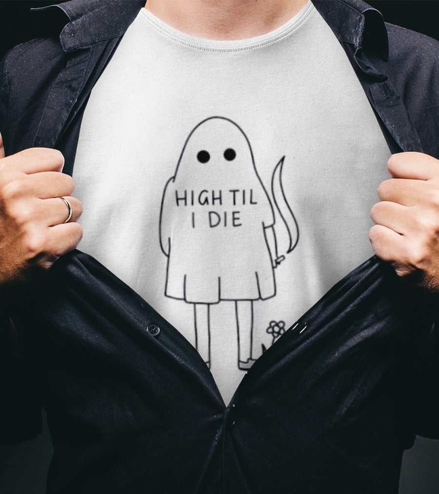 High Til I Die Ghost Stoner Weed Spooky Halloween Vibes T-Shirt