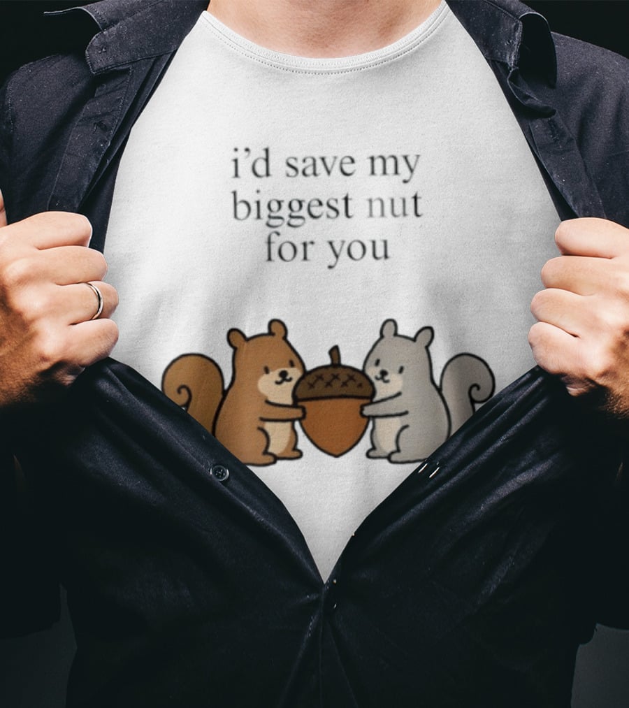 I'd Save My Biggest Nut For You Cute Squirrel Pair With Acorn T-Shirt