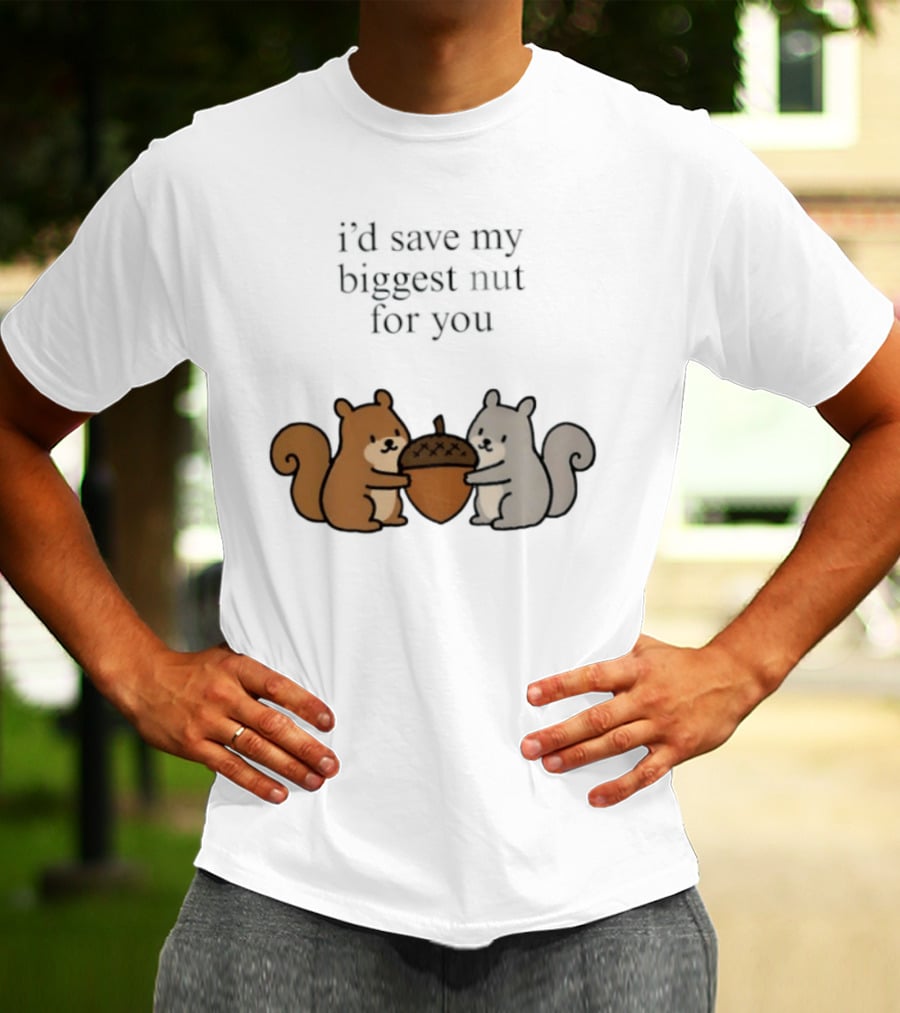 I'd Save My Biggest Nut For You Cute Squirrel Pair With Acorn T-Shirt