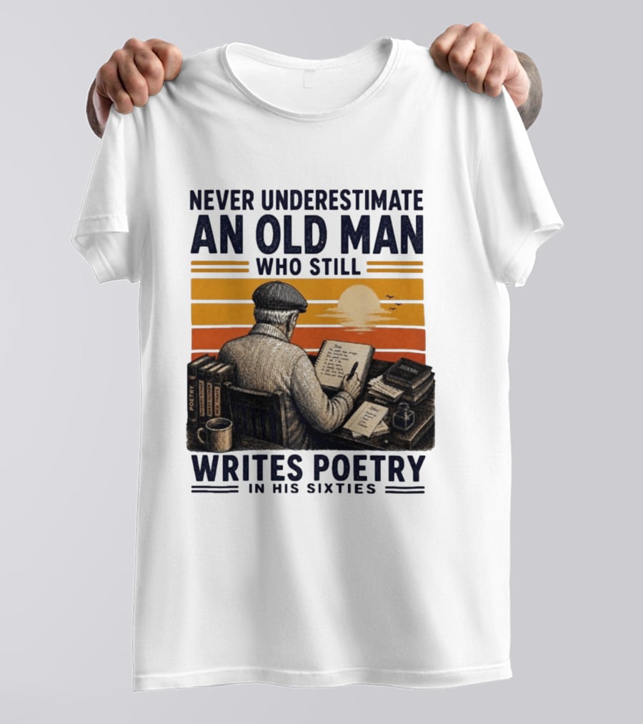 Never Underestimate An Old Man Who Still Writes Poetry In His Sixties Vintage Sunset T-Shirt