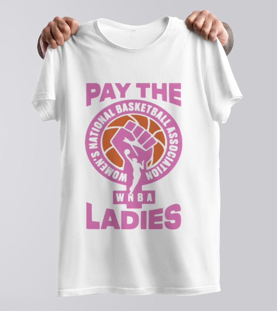 WNBA Pay The Ladies Feminist 2026 Women's National Basketball Association T-Shirt