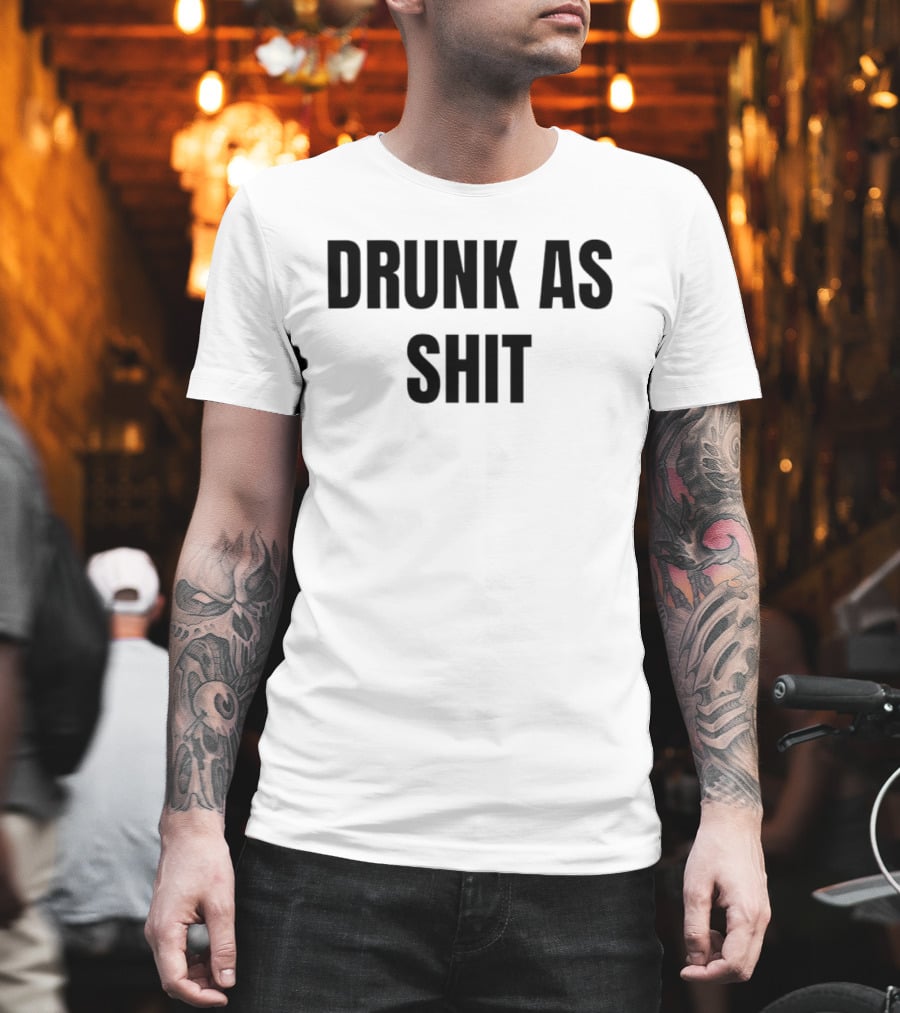 Drunk As Shit Bold Statement Humor T-Shirt