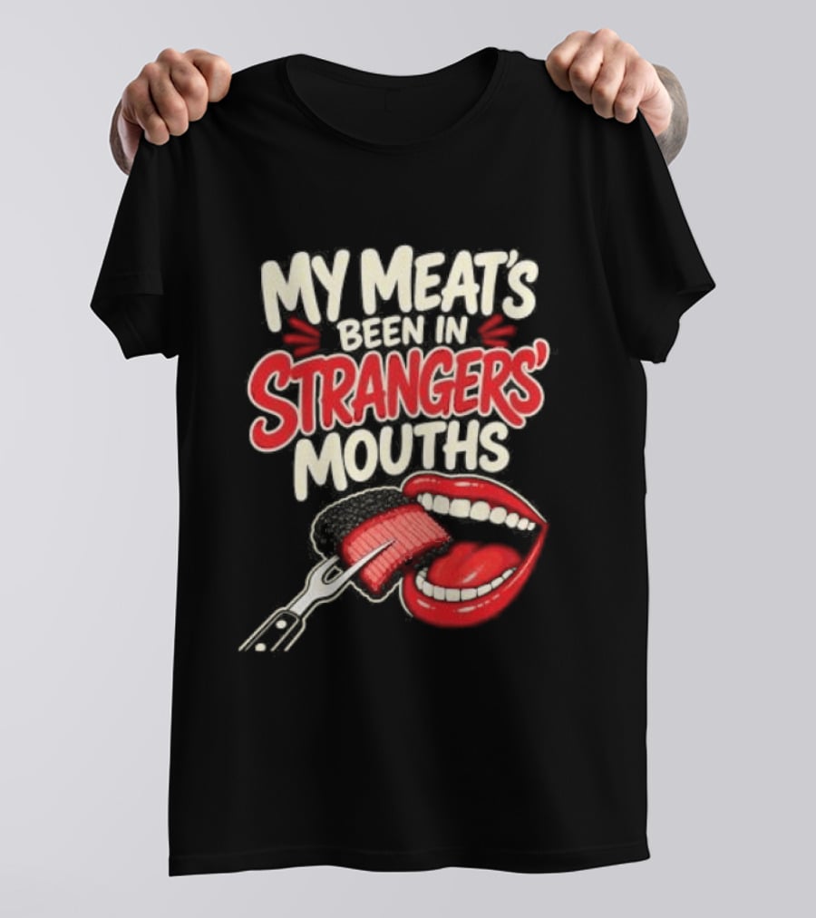 My Meat's Been In Strangers' Mouths BBQ Grill Master Humor Cooking Grill Chef T-Shirt