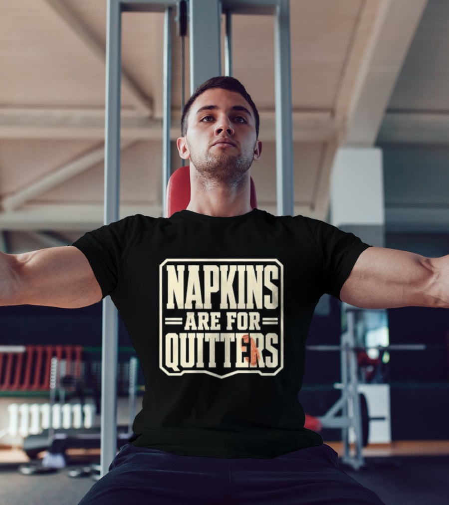 Napkins Are For Quitters Eating Humor T-Shirt