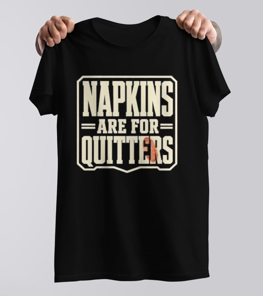 Napkins Are For Quitters Eating Humor T-Shirt