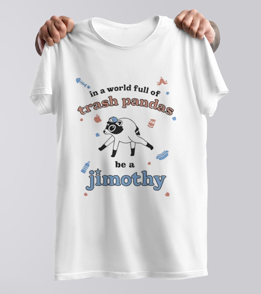 Trash Pandas Be A Jimothy Raccoon Playful Encouragement T-Shirt