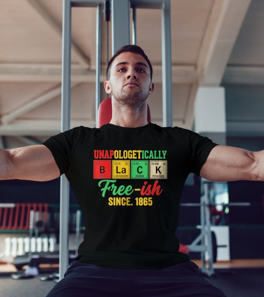 Unapologetically Black Periodic Free Ish Since 1865 Juneteenth Celebration T-Shirt