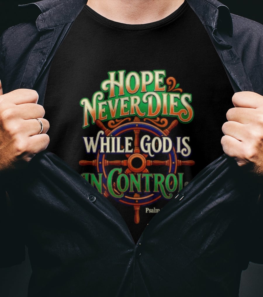 Hope Never Dies While God Is In Control Psalm 33 20 22 Nautical Wheel T-Shirt