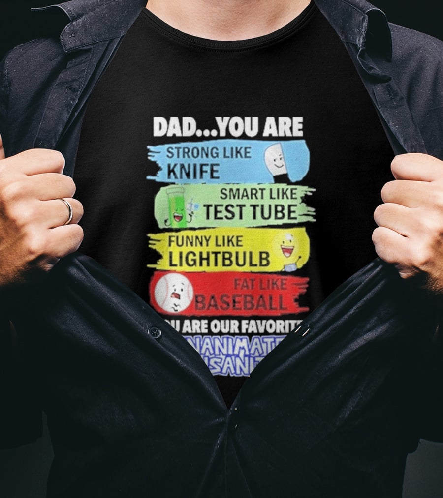 Dad You Are Strong Like Knife Smart Like Test Tube Fun Lightbulb Fat Baseball Inanimate Insanity T-Shirt