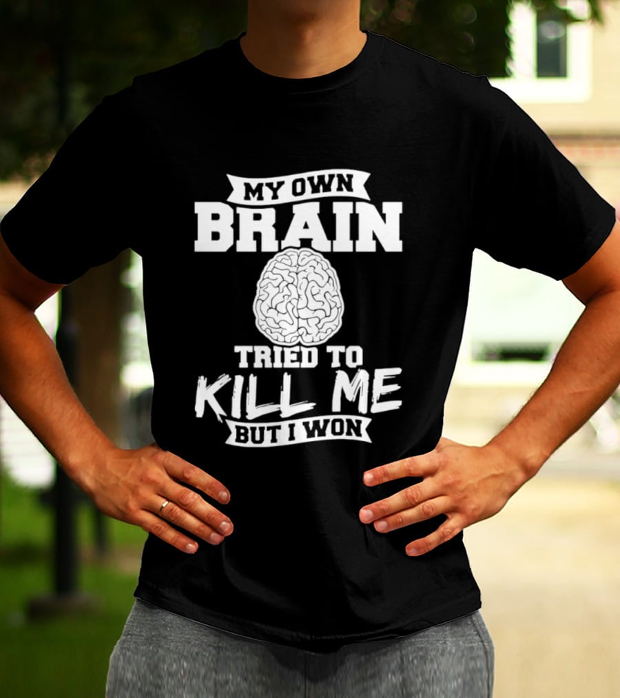 My Own Brain Tried To Kill Me But I Won Brain T-Shirt
