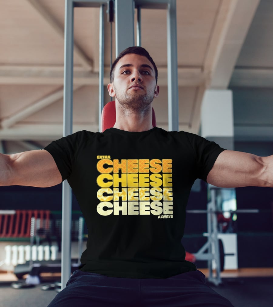Extra Cheese Cheese Cheese Always Alexandra Bowman T-Shirt