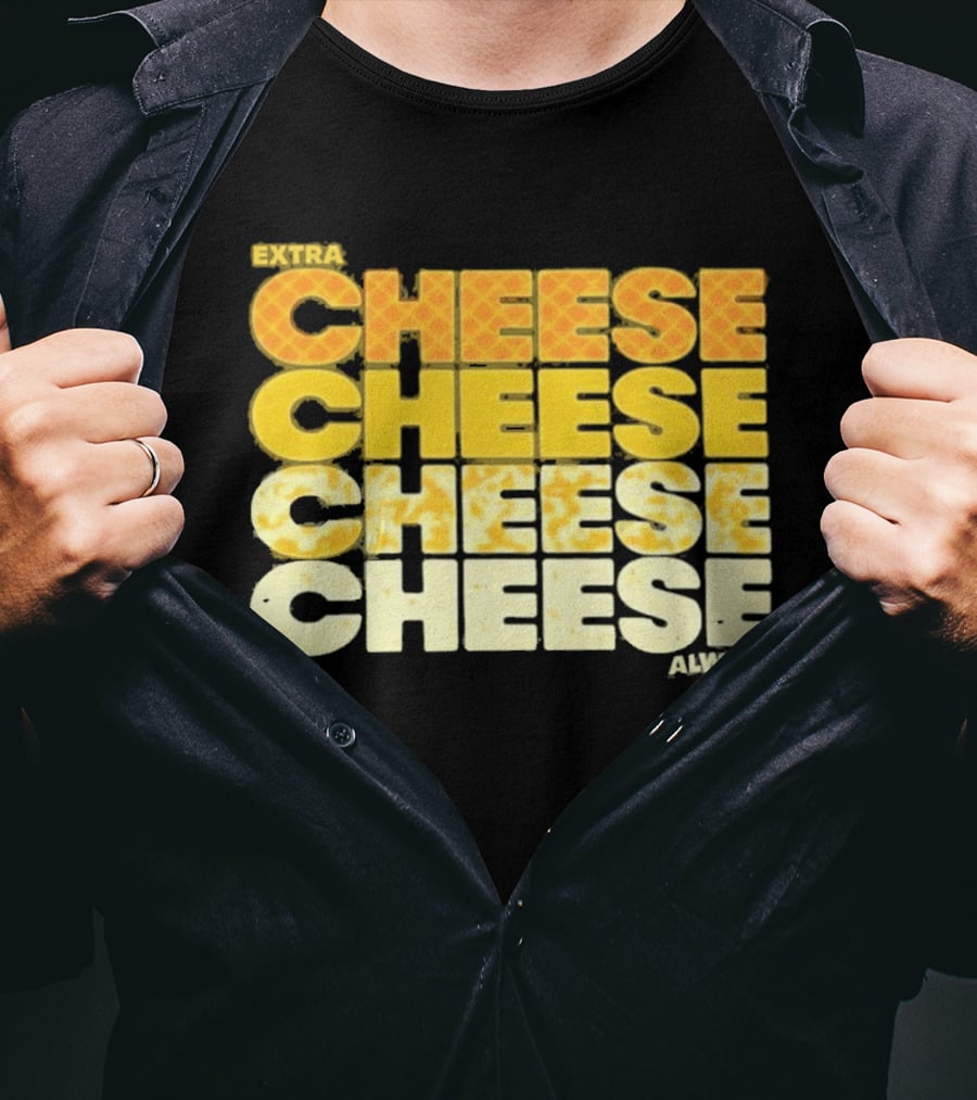 Extra Cheese Cheese Cheese Always Alexandra Bowman T-Shirt