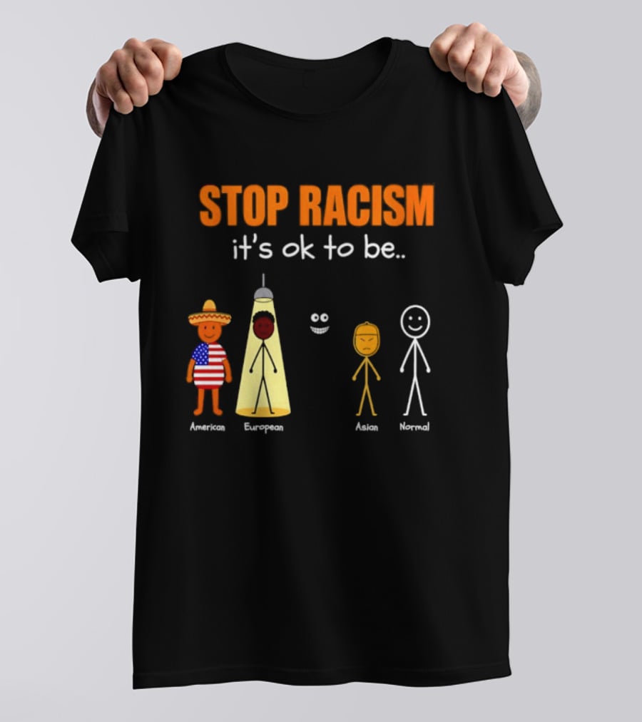 Stop Racism It's Ok To Be American European Asian Normal T-Shirt