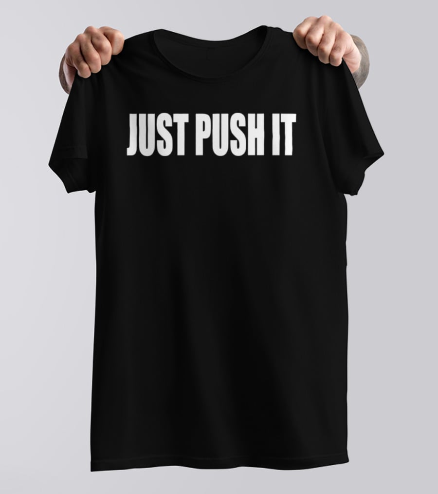 Just Push It Bold Motivational T-Shirt