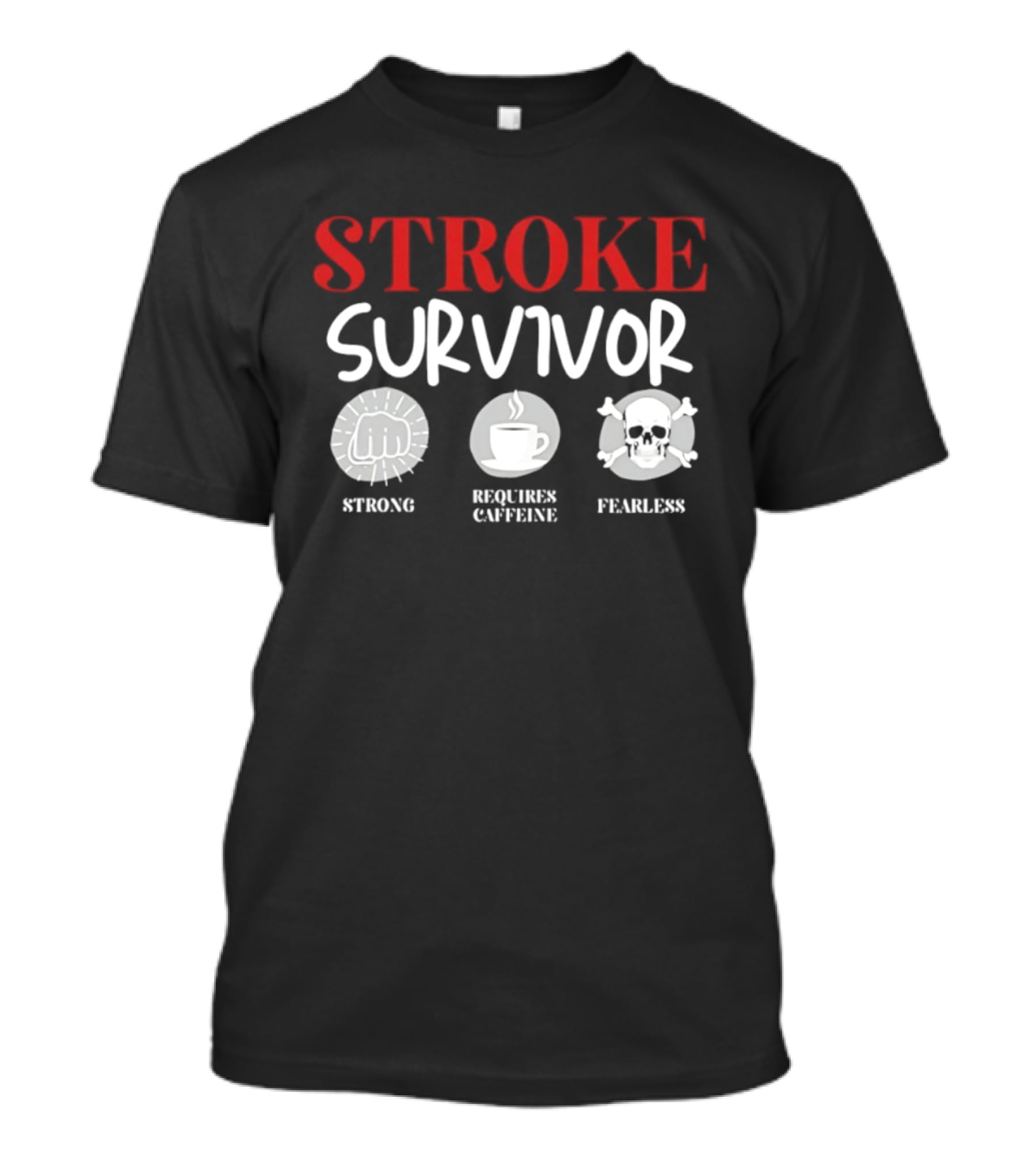 Stroke Survivor Strong Requires Caffeine Fearless T-Shirt