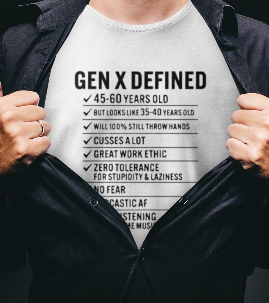 GEN X DEFINED 45 60 Years Old Still Listening To The Same Music Great Work Ethic No Fear T-Shirt