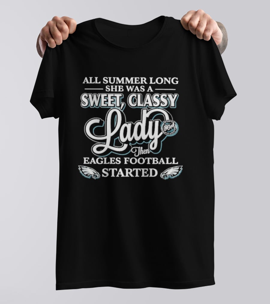 All Summer Long She Was A Sweet Classy Lady Then Eagles Football Started T-Shirt