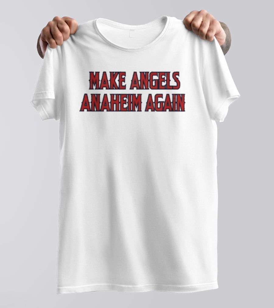 Make Angels Anaheim Again T-Shirt