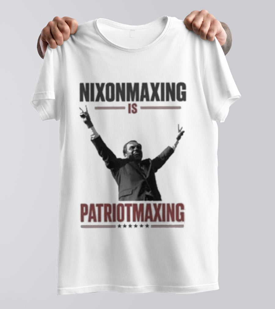 Nixonmaxing Is Patriotmaxing Arms Raised T-Shirt