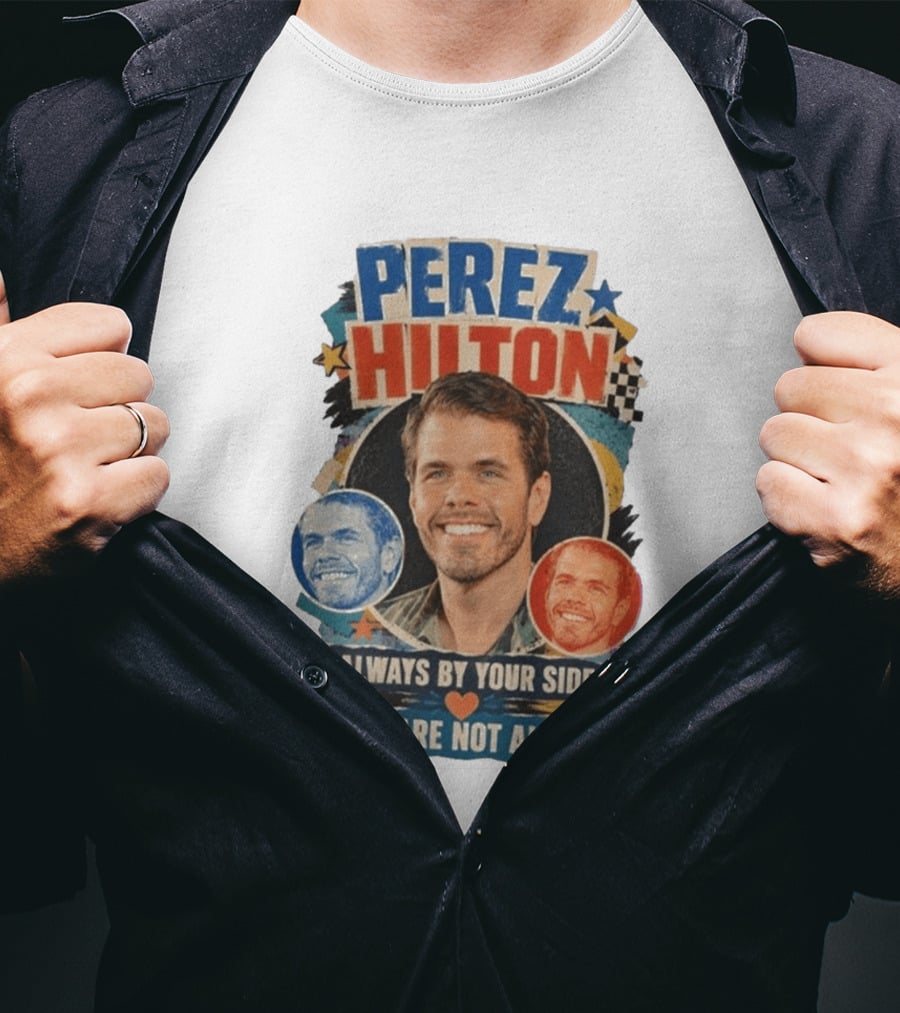 Perez Hilton Always By Your Side You Are Not Alone T-Shirt