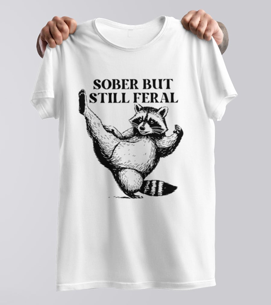 Sober But Still Feral Raccoon Dancing Humor T-Shirt