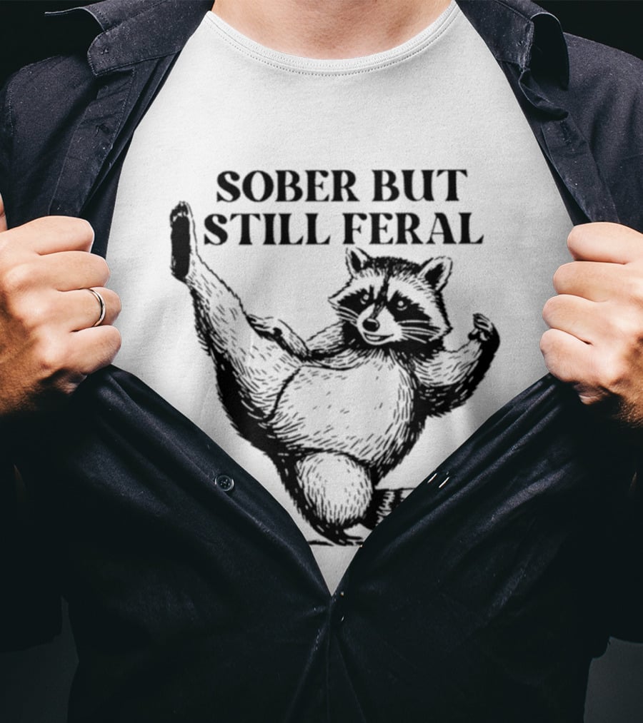 Sober But Still Feral Raccoon Dancing Humor T-Shirt