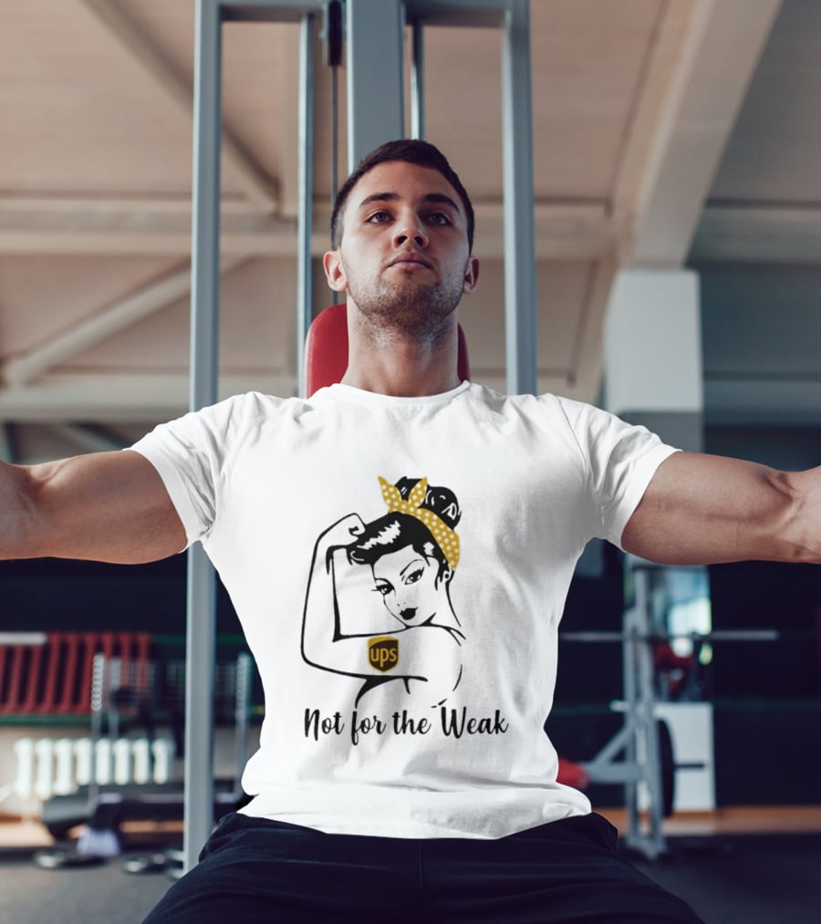 Strong Woman UPS Not For The Weak Rosie Riveter T-Shirt