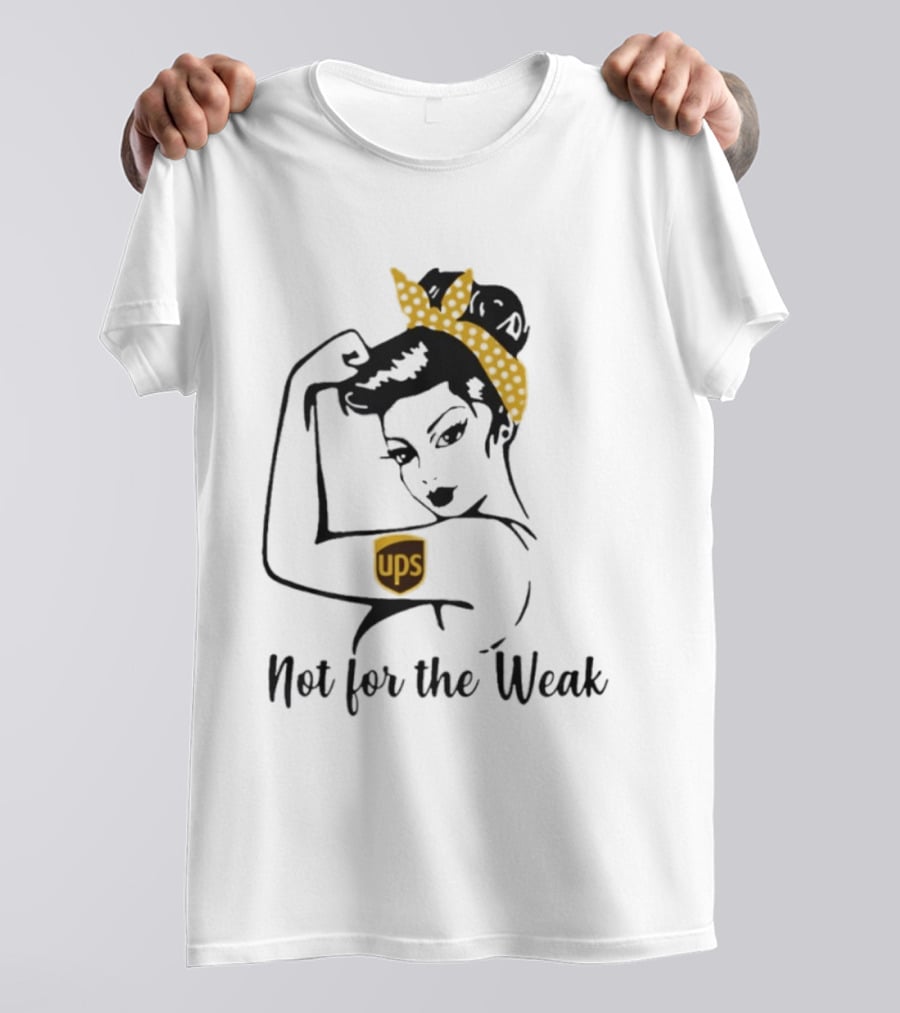 Strong Woman UPS Not For The Weak Rosie Riveter T-Shirt