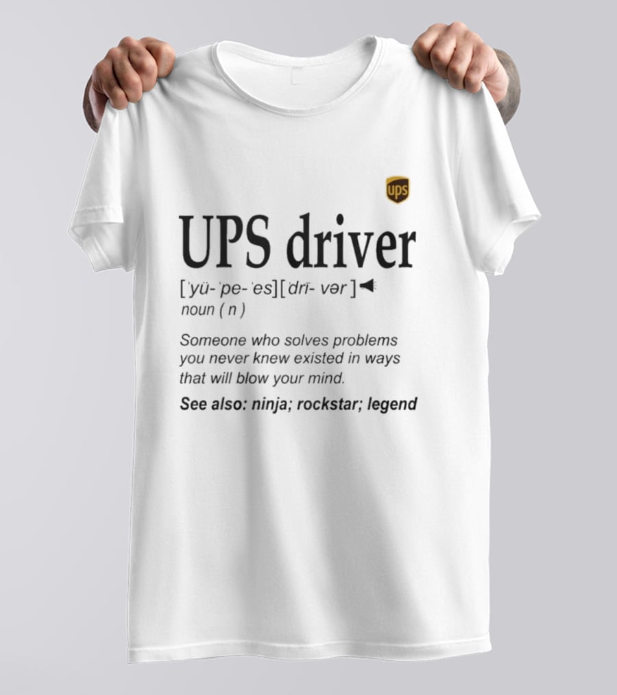 UPS Driver Definition Someone Who Solves Problems You Never Knew Existed In Ways That Will Blow Your Mind Ninja Rockstar Legend T-Shirt
