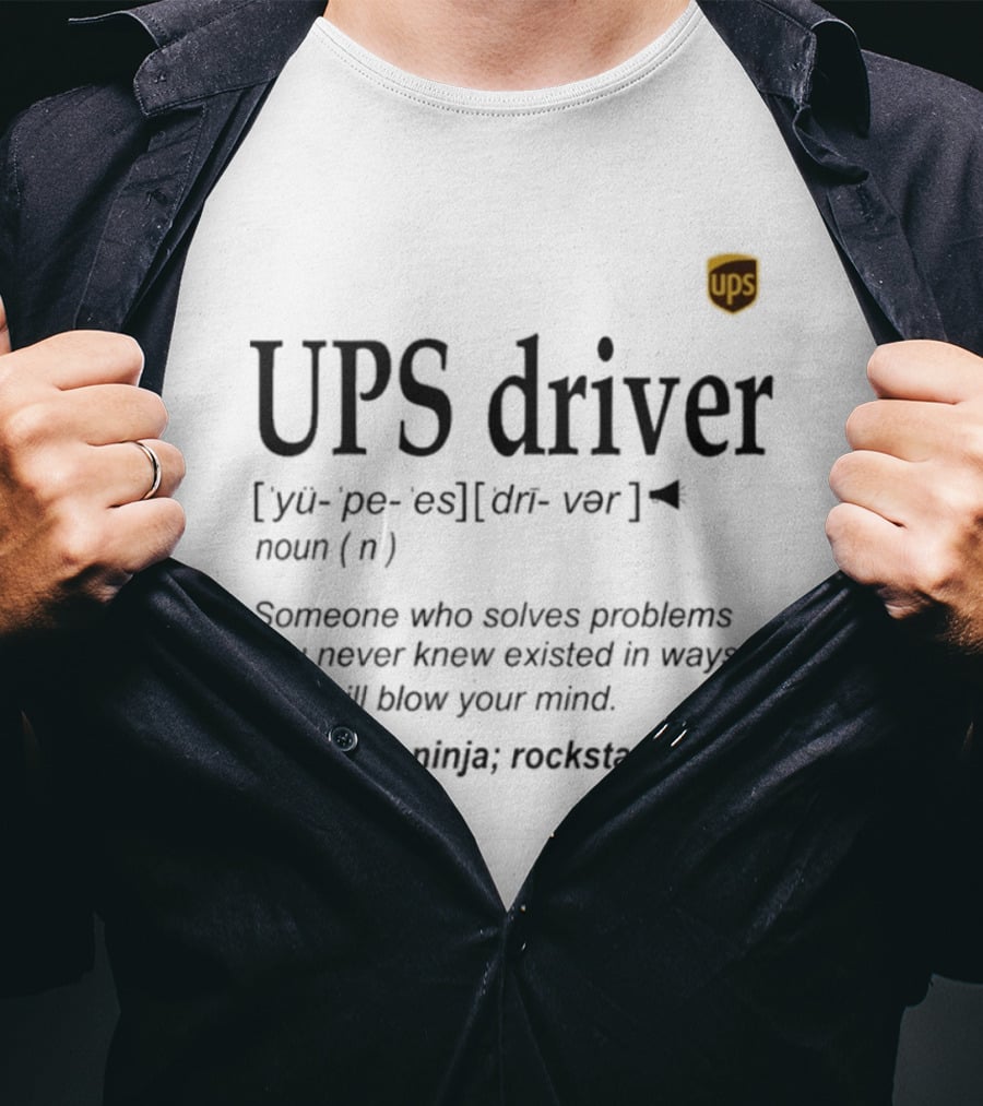 UPS Driver Definition Someone Who Solves Problems You Never Knew Existed In Ways That Will Blow Your Mind Ninja Rockstar Legend T-Shirt