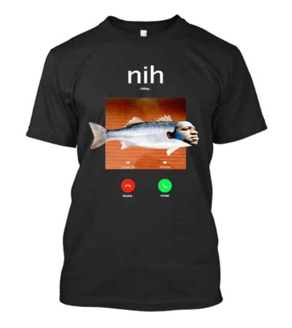 Nih Calling Fish George Floyd Meme Surreal Remind Me Message T-Shirt