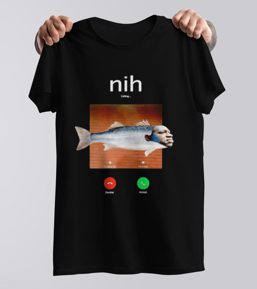 Nih Calling Fish George Floyd Meme Surreal Remind Me Message T-Shirt