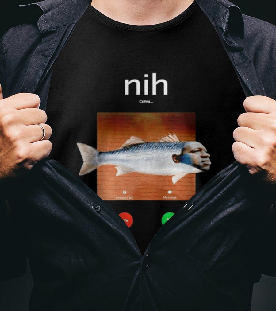 Nih Calling Fish George Floyd Meme Surreal Remind Me Message T-Shirt