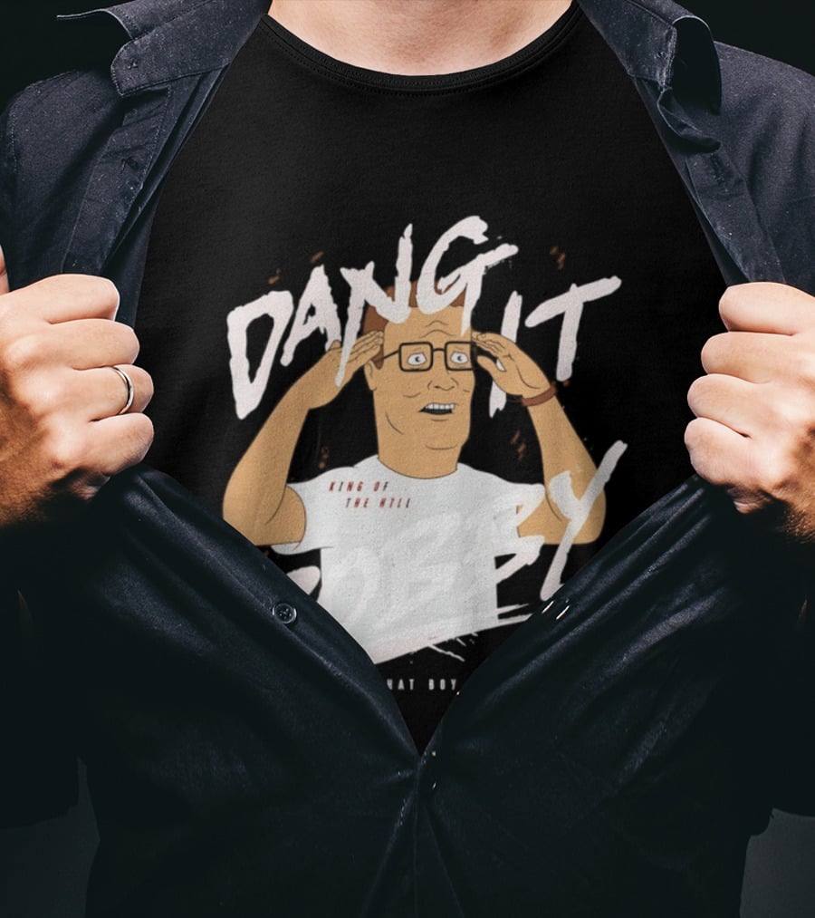 Dang It Bobby King Of The Hill That Boy Ain't Right T-Shirt