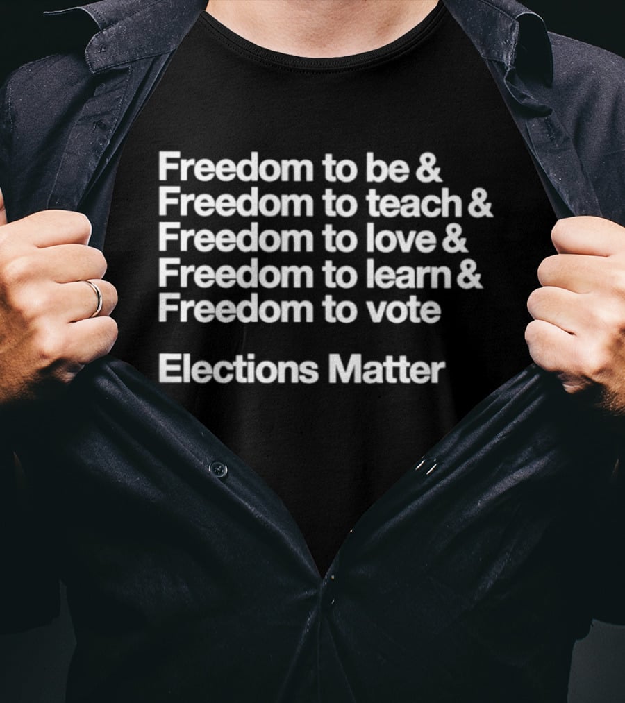 Freedom To Be Teach Love Learn Vote Elections Matter T-Shirt