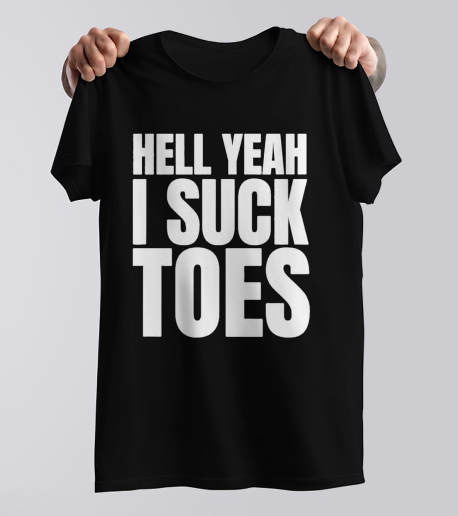 Hell Yeah I Suck Toes T-Shirt