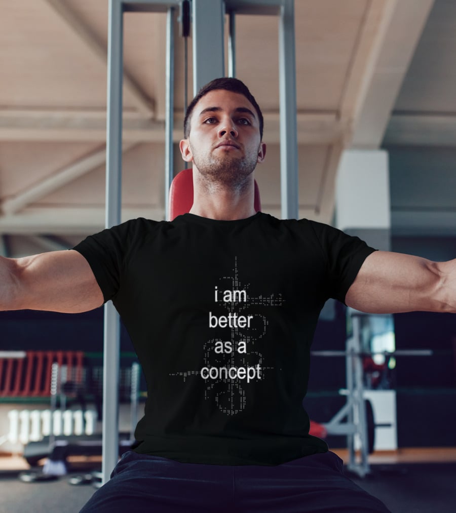 I Am Better As A Concept Minimalist T-Shirt
