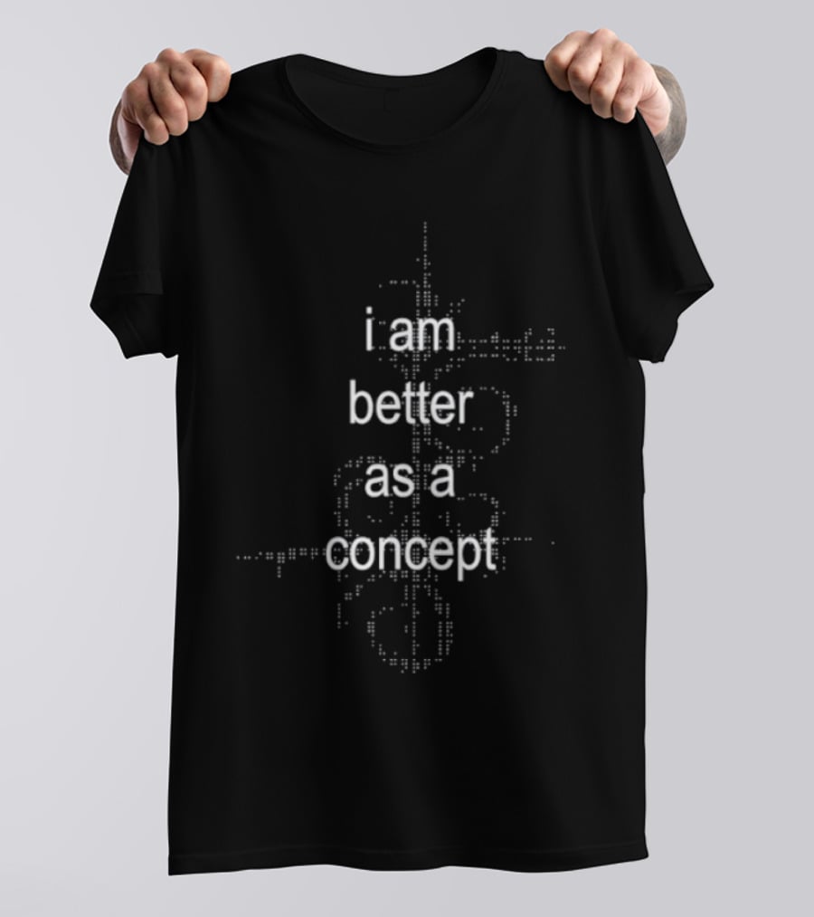 I Am Better As A Concept Minimalist T-Shirt
