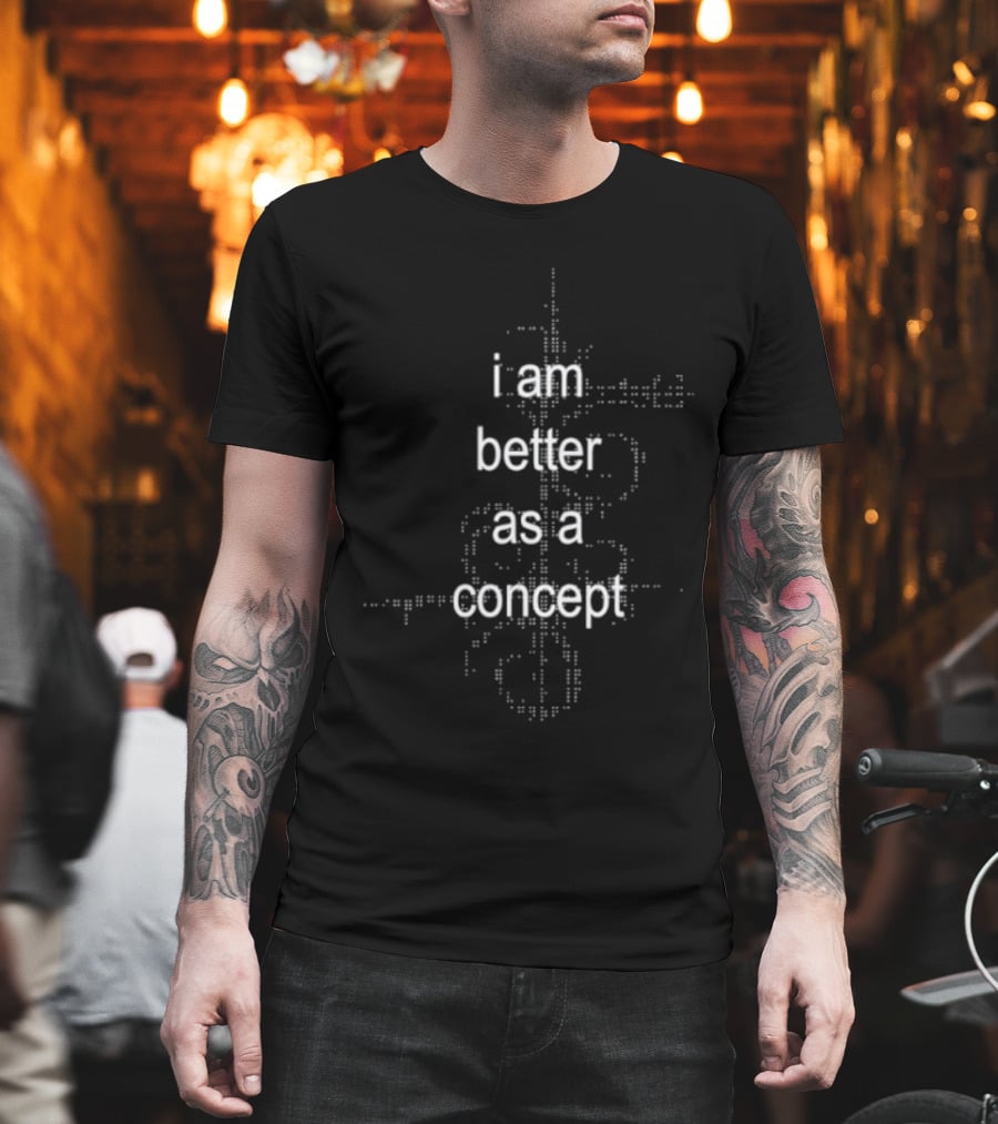 I Am Better As A Concept Minimalist T-Shirt