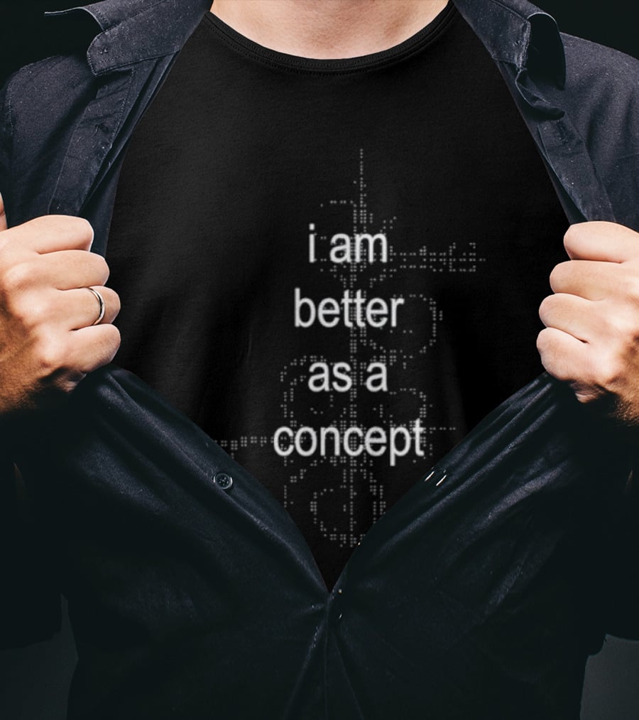 I Am Better As A Concept Minimalist T-Shirt