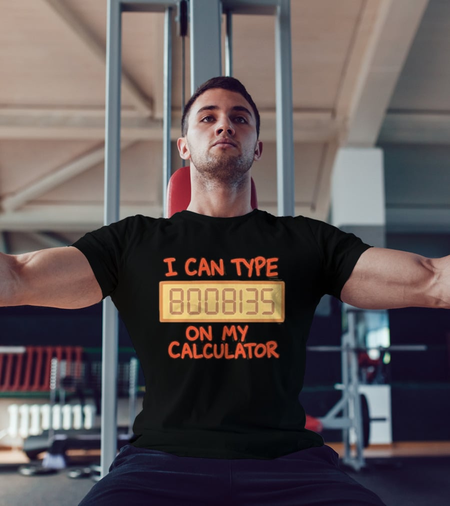 I Can Type 8008135 On My Calculator Retro Calculator Humor T-Shirt