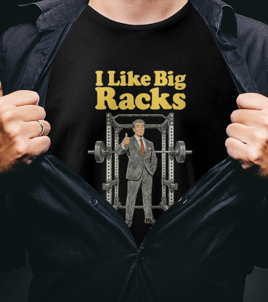 I Like Big Racks Weightlifting Gym Humor T-Shirt
