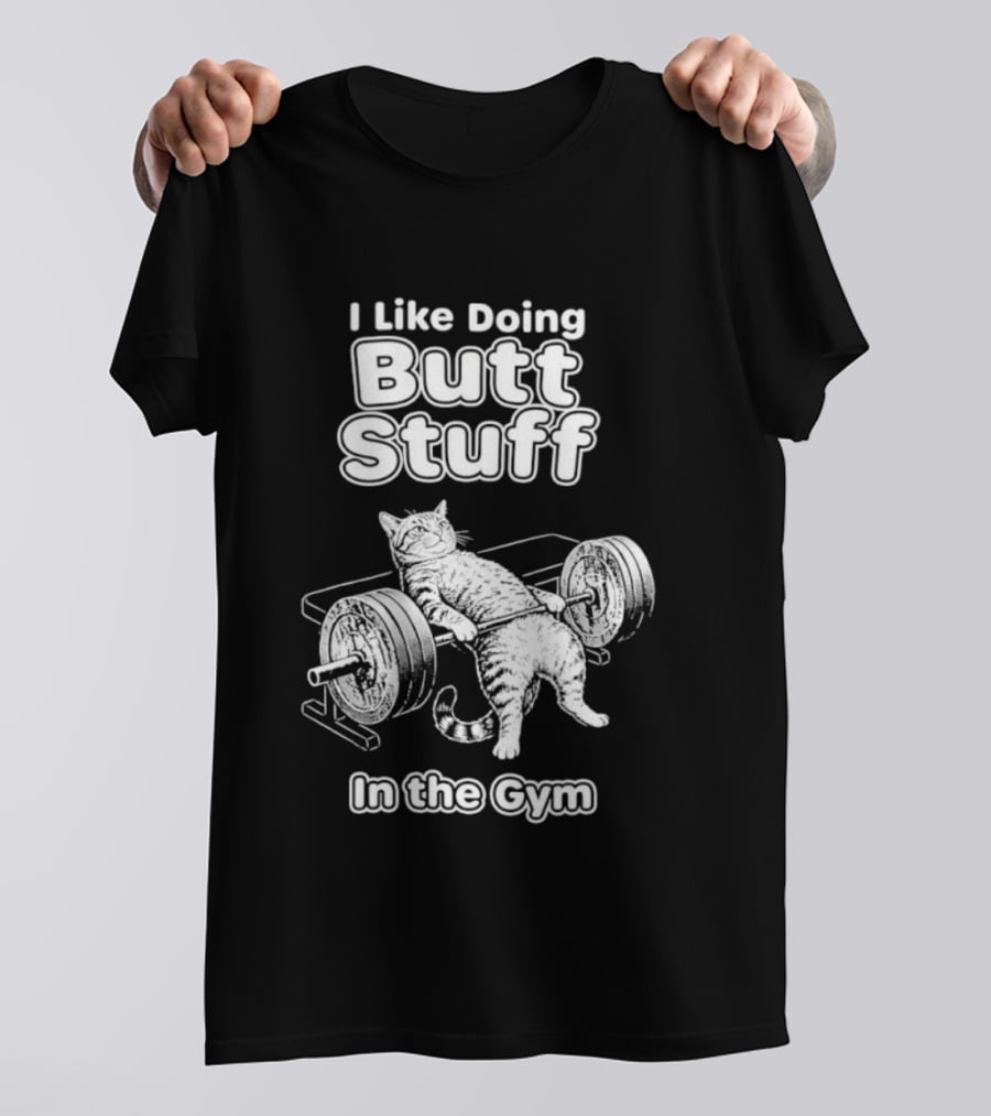 I Like Doing Butt Stuff Cat Weightlifting In The Gym T-Shirt