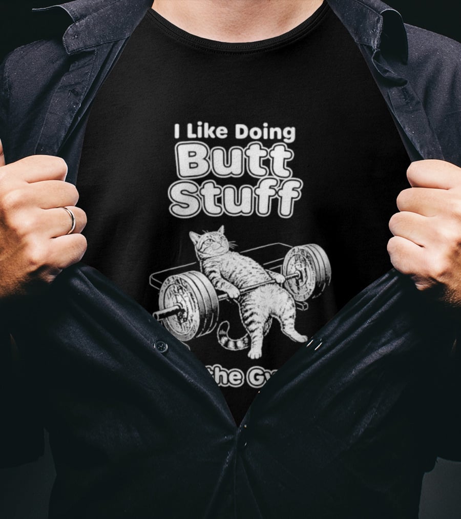 I Like Doing Butt Stuff Cat Weightlifting In The Gym T-Shirt