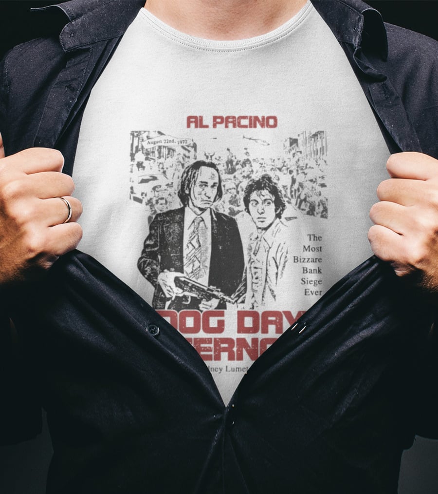Al Pacino Dog Day Afternoon A Sidney Lumet Film The Most Bizarre Bank Siege Ever T-Shirt