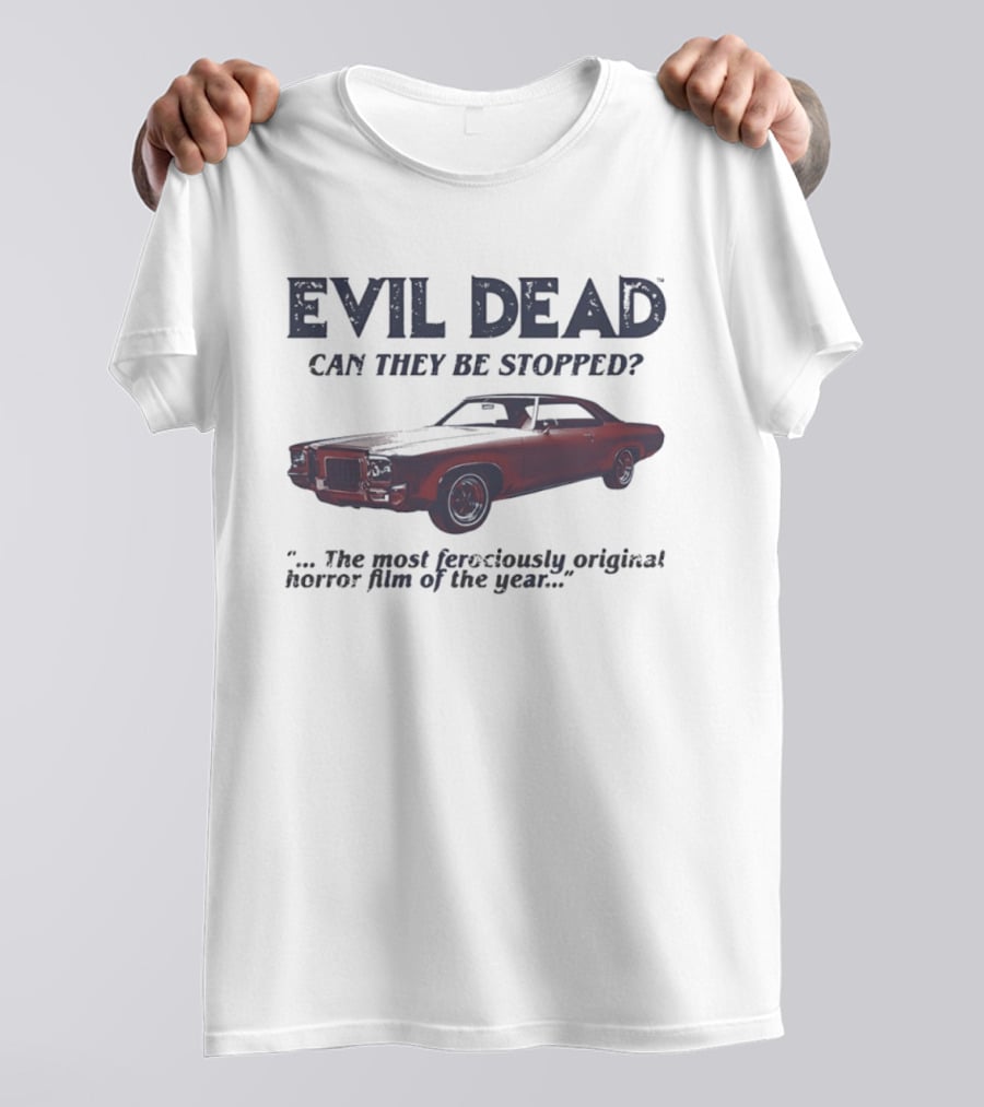 Evil Dead Can They Be Stopped Most Ferociously Original Horror Film Of The Year T-Shirt